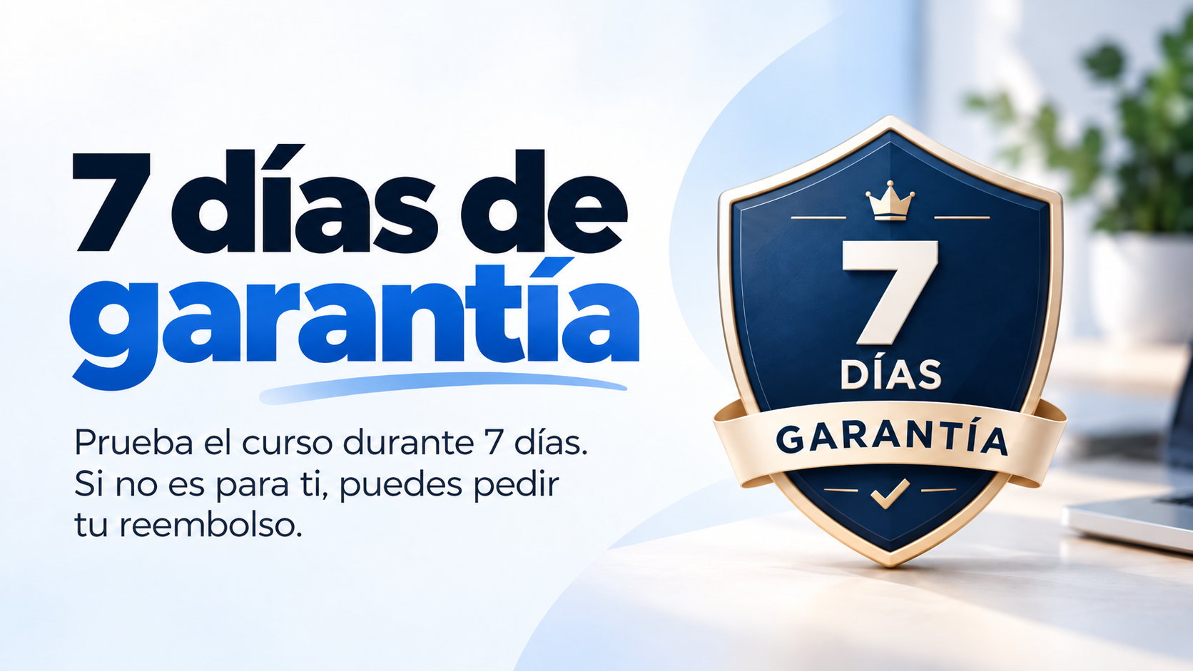 7 días de garantía: prueba el curso durante 7 días. Si no es para ti, puedes pedir tu reembolso.